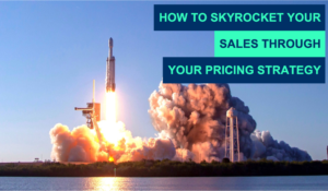 How To Skyrocket Your Sales Through Your Pricing